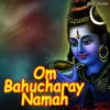 About Om Bahucharay Namah Song